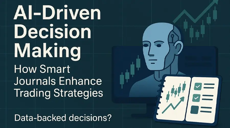 AI Driven Decision Making: How Smart Journals Enhance Trading Strategies | Data-backed decisions